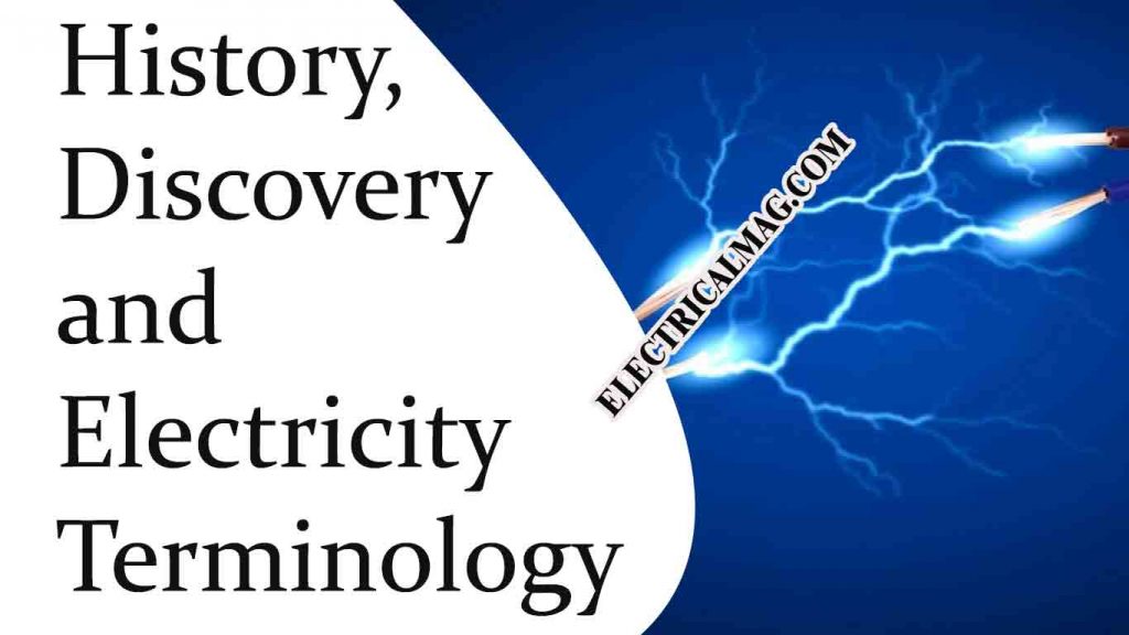 History, Discovery and Electricity Terminology | ElectricalMag