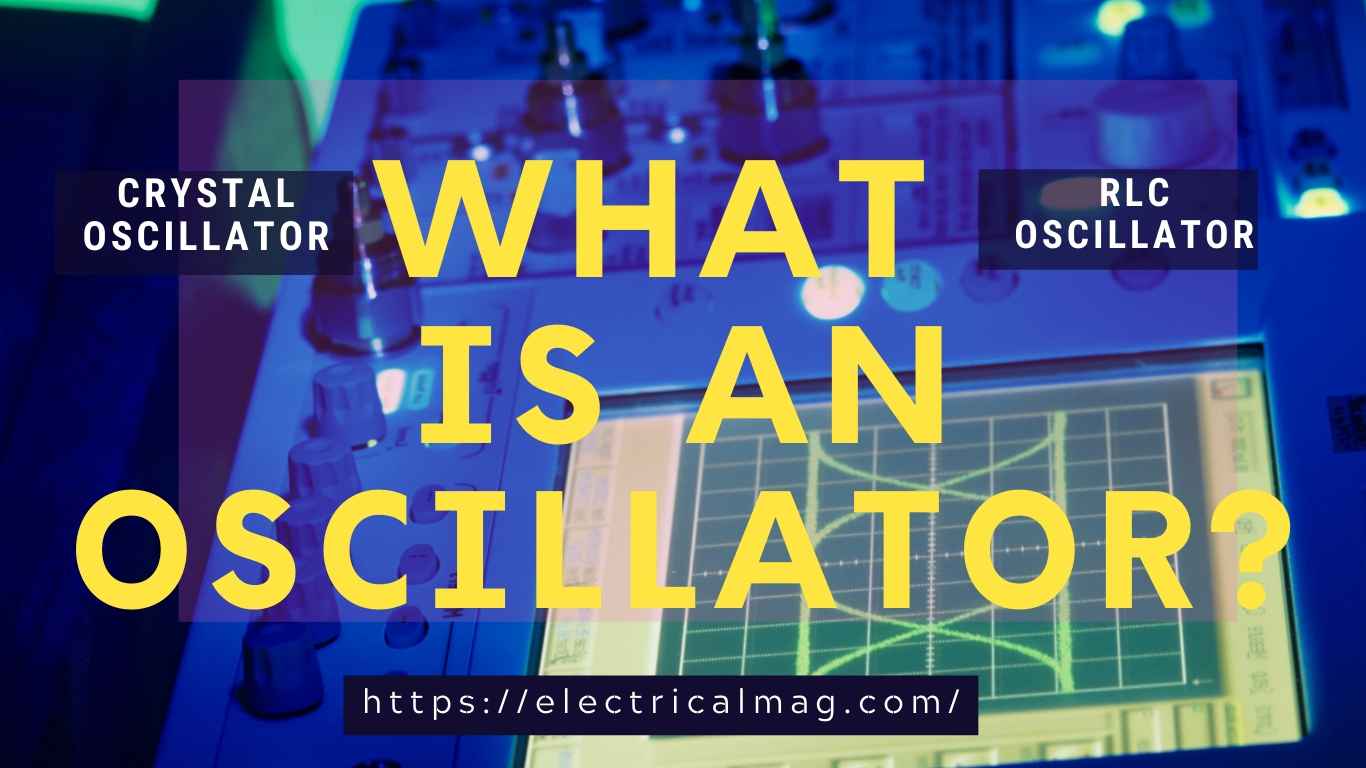 what-is-an-oscillator-types-and-function-of-oscillator-electricalmag